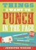 Things I Want to Punch in the Face (Paperback) - Jennifer Worick Photo