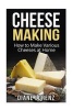 Cheese Making - How to Make Various Cheeses at Home (Paperback) - Diane Lorenz Photo