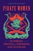 Pirate Women - The Princesses, Prostitutes, and Privateers Who Ruled the Seven Seas (Hardcover) - Laura Sook Duncombe Photo