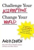 Challenge Your Assumptions, Change Your World - Introducing the Assumpt! a Break Through to Faster, Smarter Business Decisions. (Paperback) - Andy Cohen Photo