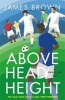 Above Head Height - A Five-a-Side Life (Hardcover) - James Brown Photo