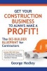 Get Your Construction Business to Always Make a Profit! - The Biz-Builder Blueprint for Contractors (Paperback) - George Hedley Photo