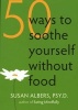 50 Ways to Soothe Yourself without Food - Mindfulness Practices for Finding Relief, Comfort, and Calm (Paperback) - Susan Albers Photo