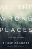 All the Wrong Places - A Life Lost and Found (Hardcover) - Philip Connors Photo