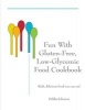 Fun with Gluten-Free, Low-Glycemic Food Cookbook - Rich, Delicious Food You Can Eat! (Paperback) - Debbie Johnson Photo