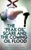 The "Peak Oil" Scare and the Coming Oil Flood (Hardcover) - Michael C Lynch Photo