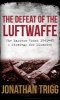 The Defeat of the Luftwaffe - The Eastern Front 1941-45, a Strategy for Disaster (Hardcover) - Jonathan Trigg Photo