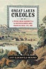 Great Lakes Creoles - A French-Indian Community on the Northern Borderlands, Prairie Du Chien, 1750-1860 (Hardcover) - Lucy Eldersveld Murphy Photo