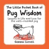 The Little Pocket Book of Pug Wisdom - Lessons in Life and Love for the Well-Rounded Pug (Paperback) - Gemma Correll Photo