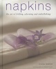 Napkins - The Art of Folding, Adorning and Embellishing (Hardcover) - Andrea Spencer Photo