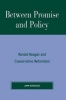 Between Promise and Policy - Ronald Reagan and Conservative Reformism (Paperback) - John Karaagac Photo