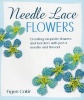 Needle Lace Flowers - Creating Exquisite Flowers and Borders with Just a Needle and Thread (Paperback) - Figen Cakir Photo