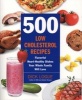 500 Low-Cholesterol Recipes - Lose the Cholesterol, Not the Flavour with Meals the Whole Family Will Love (Paperback) - Dick Logue Photo