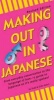 Making Out in Japanese (Paperback, Revised edition) - Erika Geers Photo