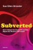 Subverted - How I Helped the Sexual Revolution Hijack the Women S Movement (Hardcover) - Sue Ellen Browder Photo