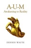 A-U-M - Awakening to Reality (Paperback) - Dennis Waite Photo