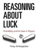 Reasoning About Luck - Probability and its Uses in Physics (Paperback) - Vinay Ambegaokar Photo