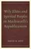 Wily Elites and Spirited Peoples in Machiavelli's Republicanism (Paperback) - David N Levy Photo