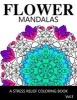 Flower Mandalas Vol 3 - A Stress Relief Coloring Books [Mandala Coloring Pages] (Paperback) - Ira L Marlowe Photo