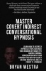 Master Covert Indirect Conversational Hypnosis - Learn How to Expertly Hypnotize People Without Them Knowing by Naively[?] Having a Normal Conversation with Them Through This New Top Secret Method and Not Be Able to Forget It, I Promise! (Paperback) - Bry Photo