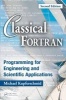 Classical Fortran - Programming for Engineering and Scientific Applications (Hardcover, 2nd Revised edition) - Michael Kupferschmid Photo