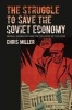 The Struggle to Save the Soviet Economy - Mikhail Gorbachev and the Collapse of the USSR (Hardcover) - Chris Miller Photo