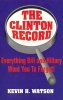 The Clinton Record - Everything Bill and Hillary Want You to Forget! (Paperback) - Kevin Watson Photo