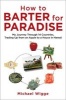 How to Barter for Paradise - My Journey Through 14 Countries, Trading Up from an Apple to a House in Hawaii (Paperback) - Michael Wigge Photo