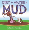 Dirt + Water = Mud (Hardcover) - Katherine Hannigan Photo