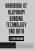 Handbook of Aluminum Bonding Technology and Data (Hardcover) - JDean Minford Photo