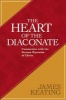 The Heart of the Diaconate - Communion with the Servant Mysteries of Christ (Paperback) - James Keating Photo