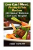 Low Carb Meat, Poultry & Fish Recipes - 30 Extremely Delicious Low Carb Recipes!: (Low Carb Snacks, Low Carb Diet Plan, High Protein Low Carb Meals) (Paperback) - Kelly Stewart Photo