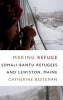 Making Refuge - Somali Bantu Refugees and Lewiston, Maine (Hardcover) - Catherine Besteman Photo