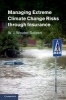 Managing Extreme Climate Change Risks Through Insurance (Hardcover, New) - W J Wouter Botzen Photo