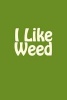 I Like Weed - A 6 X 9 Lined Journal (Paperback) - Irreverent Journals Photo