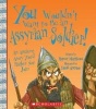 You Wouldn't Want to Be an Assyrian Soldier! - An Ancient Army You'd Rather Not Join (Hardcover) - Rupert Matthews Photo