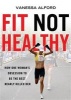 Fit Not Healthy - How One Woman's Obsession to be the Best Nearly Killed her (Paperback) - Vanessa Alford Photo