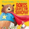 Boris Saves the Show (Paperback) - Carrie Weston Photo