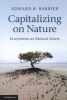 Capitalizing on Nature - Ecosystems as Natural Assets (Paperback, New) - Edward B Barbier Photo