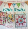 Little Quilts - 15 Step-by-Step Projects for Adorably Small Quilts (Paperback) - Sarah Fielke Photo