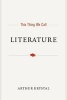 This Thing We Call Literature (Hardcover) - Arthur Krystal Photo