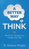 A Better Way to Think - How Positive Thoughts Can Change Your Life (Paperback) - HNorman Wright Photo