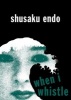 When I Whistle (Paperback) - Endo Shusaku Photo