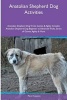 Anatolian Shepherd Dog Activities Anatolian Shepherd Dog Tricks, Games & Agility. Includes - Anatolian Shepherd Dog Beginner to Advanced Tricks, Series of Games, Agility and More (Paperback) - Piers Ferguson Photo