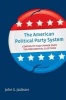 The American Political Party System - Continuity and Change Over Ten Presidential Elections (Paperback) - John S Jackson Photo