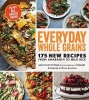 Everyday Whole Grains - 175 New Recipes from Amaranth to Wild Rice, Includes Every Ancient Grain (Paperback) - Ann Taylor Pittman Photo