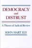 Democracy and Distrust - A Theory of Judicial Review (Paperback, Revised) - John Ely Photo