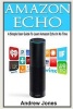 Amazon Echo - A Simple User Guide to Learn Amazon Echo in No Time (Paperback) - Andrew Jones Photo