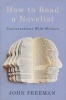 How To Read A Novelist - Conversations with Writers (Paperback) - John Freeman Photo