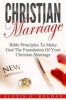 Christian Marriage - Bible Principles to Make God the Foundation of Your Christian Marriage (Paperback) - Alexis G Roldan Photo